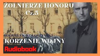 Audiobook Bogusław Wołoszański Żołnierze honoru Korzenie wojny Cz5 historia [upl. by Sayles488]