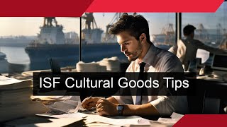 Mastering ISF for Cultural Goods Key Tips [upl. by Ylle673]