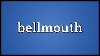 Bellmouth Meaning [upl. by Yrrap]