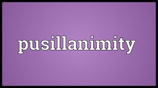 Pusillanimity Meaning [upl. by Eneirda]