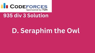 D Seraphim the Owl  Codeforces Round 935 Div 3 Solution [upl. by Heyes760]