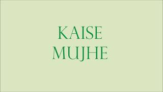 Kaise mujhe Lyrics  HQ Audio  WhatTheLyrics [upl. by Leavitt487]