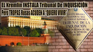 EL Regimen Ruso TIENE SU Propio TRIBUNAL DE INQUISICIÓN Pero Las TROPAS Acuden A “QUIERO VIVIR” [upl. by Amalle]