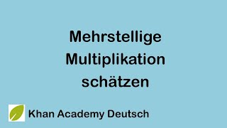 Mehrstellige Multiplikation schätzen  Multipl und Division  5 Klasse  Mathematik  Khan Academy [upl. by Essinger612]