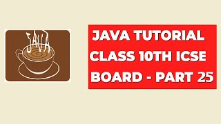 Java Tutorial Class 10th ICSE Board  Part 25 [upl. by Hameerak]