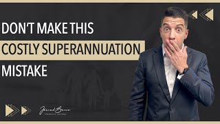 Avoid This Costly Superannuation Mistake [upl. by Rotberg]