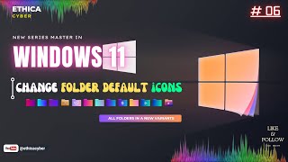 Change All Folders Default Icons in windows 11 with New Variants  Ethica Cyber [upl. by Leonardi]