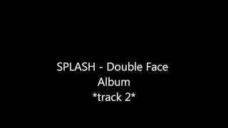 SPLASH  Double Face Album [upl. by Ytram744]