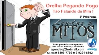 LENDAS amp MITOS  Orelhas Pegando Fogo Tão Falando de Mim [upl. by Noiro]