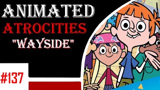 Animated Atrocities 137  Wayside [upl. by Roinuj]