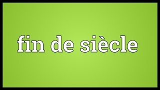 Fin de siècle Meaning [upl. by Ahseyn]