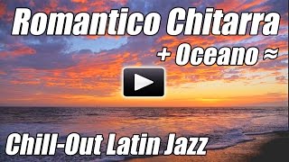 Romantico Chitarra spagnola chill out latin jazz flamenco salsa strumentale amore canzoni rilassanti [upl. by Llevol386]