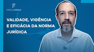 Validade Vigência e Eficácia da Norma Jurídica [upl. by Titos628]