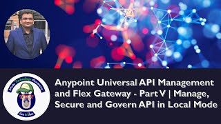 Anypoint Universal API Management and Flex Gateway  Part V  Manage Secure API in Local Mode [upl. by Jed600]