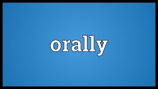 Orally Meaning [upl. by Monahan668]