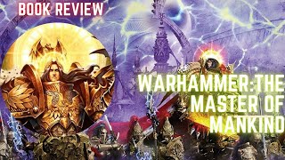 Warhammer 40K Master of Mankind Book Review Part 1 [upl. by Kristal]