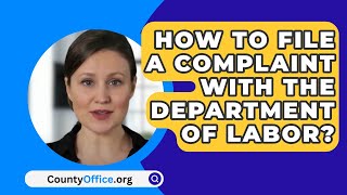 How To File A Complaint With The Department Of Labor  CountyOfficeorg [upl. by Asirram]