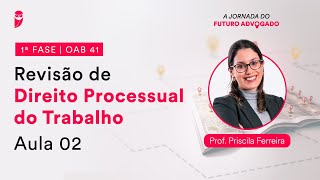 Revisão de Direito Processual do Trabalho  Aula 02  1ª Fase  OAB 41 [upl. by Naahsar]