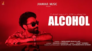 Alcohol 20  Nishawn Bhullar  Chet Singh New Punjabi Song  Jhankar Music Punjabi [upl. by Eedna]