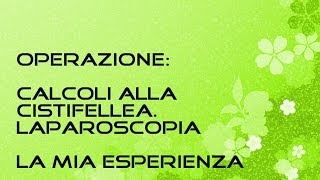 Calcoli cistifellea  Laparoscopia  Operazione colecisti  LA MIA ESPERIENZA [upl. by Neffets513]