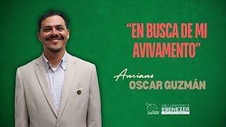 Anciano Oscar Guzman  En busca de mi Avivamiento  Viernes 18 de Octubre 2024 [upl. by Atinob23]