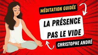 Dr Christophe André 🌌  La présence pas le vide  méditation guidée  🧘‍♂️ [upl. by Eimak314]