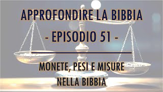 APPROFONDIRE LA BIBBIA 051  MONETE PESI E MISURE NELLA BIBBIA [upl. by Iffar897]