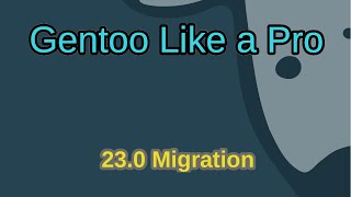 Gentoo Like a Pro  Migrate to a 230 Profile [upl. by Cammie]