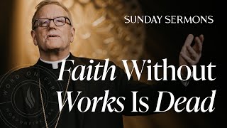 Faith Without Works Is Dead  Bishop Barrons Sunday Sermon [upl. by Meraree]