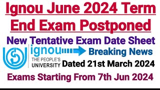 Ignou June 2024 Exam Postponed  New Tentative Exam Date Sheet  Dated 21st March 2024 [upl. by Nolyk]