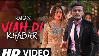 Viah Di Khabar Kaka Full Video  Kaka New Song  Latest Punjabi Songs  New Punjabi Song 2021 [upl. by Pennington86]