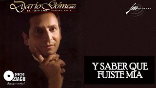 Dario Gómez  Y Saber Que Fuiste Mía Official Audio [upl. by Ettelracs]