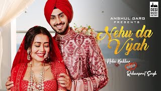 NEHU DA VYAH  Neha Kakkar amp Rohanpreet Singh  Anshul Garg  Neha Weds Rohanpreet [upl. by Silado]