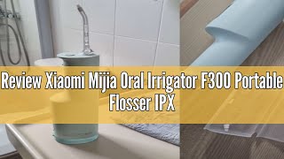 Review Xiaomi Mijia Oral Irrigator F300 Portable Flosser IPX7 240ML Water Tank Tooth Cleaner Singap [upl. by Yank45]