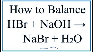 How to Balance HBr  NaOH  NaBr  H2O Hydrobromic acid plus Sodium hydroxide [upl. by Obellia]