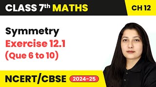 Symmetry  Exercise 121 Que 6 to 10  Class 7 Maths Chapter 12  CBSE 202425 [upl. by Nevuer]