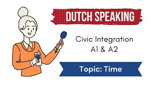 Speaking Spreken Guide 2024  2 Tijd  A1A2 Civic Integration Exams inburgering [upl. by Anairt]