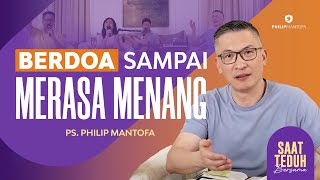 Saat Teduh Bersama  BERDOA SAMPAI MERASA MENANG20 Maret 2024 Official Philip Mantofa [upl. by Iralav]