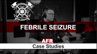 AFR Case Studies  Febrile Seizure [upl. by Matt]