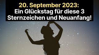 20 September 2023 Ein Glückstag für diese 3 Sternzeichen und Neuanfang horoskop [upl. by Hill394]