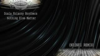 Scala amp Kolacny Brothers  Nothing Else Matter NESNEZ REMIX FREE DOWNLOAD [upl. by Clough226]