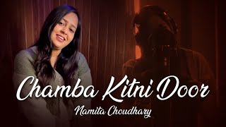 Chamba Kitni Door Unplugged  Namita Choudhary  Pahadi Folk [upl. by Karlyn]