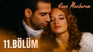 Sana Mecburum 11 Bölüm  FULL BÖLÜM FİNAL [upl. by Kalvin685]