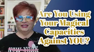 Are You Using Your Magical Capacities Against YOU [upl. by Vihs]