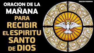 Oración de la mañana para recibir el Espíritu Santo de Dios [upl. by Colwen600]