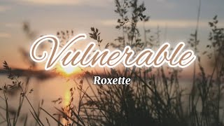 Vulnerable  Roxette Lyrics [upl. by Liw567]