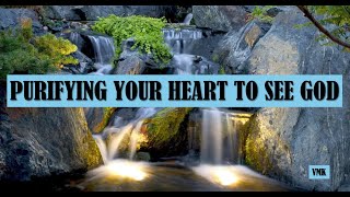 PURIFYING YOUR HEART TO SEE GOD [upl. by Aserat]