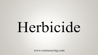 How To Say Herbicide [upl. by Schoenburg]