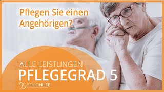 Welche Leistungen gibt es bei Pflegegrad 5 Ehemals Pflegestufe [upl. by Felder122]