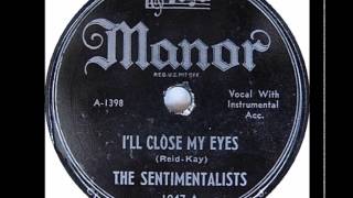 Sentimentalists  Ill Close My Eyes  Manor 1047  1946 [upl. by Rubliw]